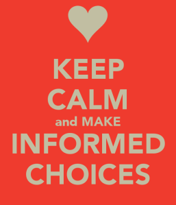 Keep Calm and Make Informed Choices
